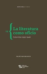 La literatura como oficio. Colombia 1930-1946 