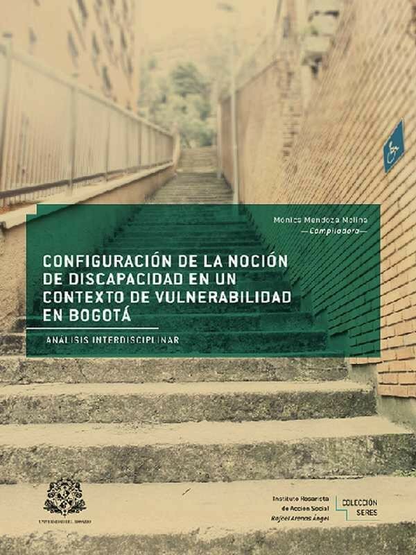  Configuración de la noción de discapacidad en un contexto de vulnerabilidad en Bogotá. Análisis interdisciplinar