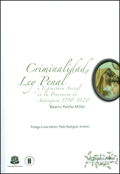  Criminalidad, ley penal y estructura social en la Provincia de Antioquia 1750-1820