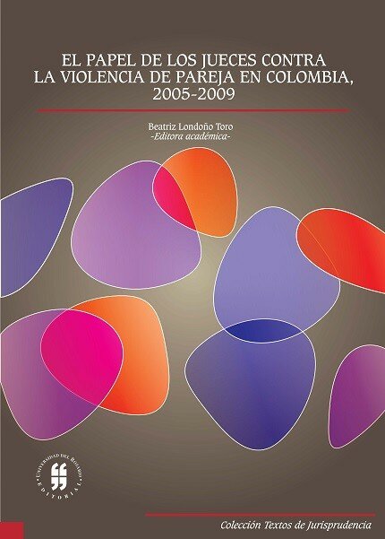  El papel de los jueces contra la violencia de pareja en Colombia, 2005-2009