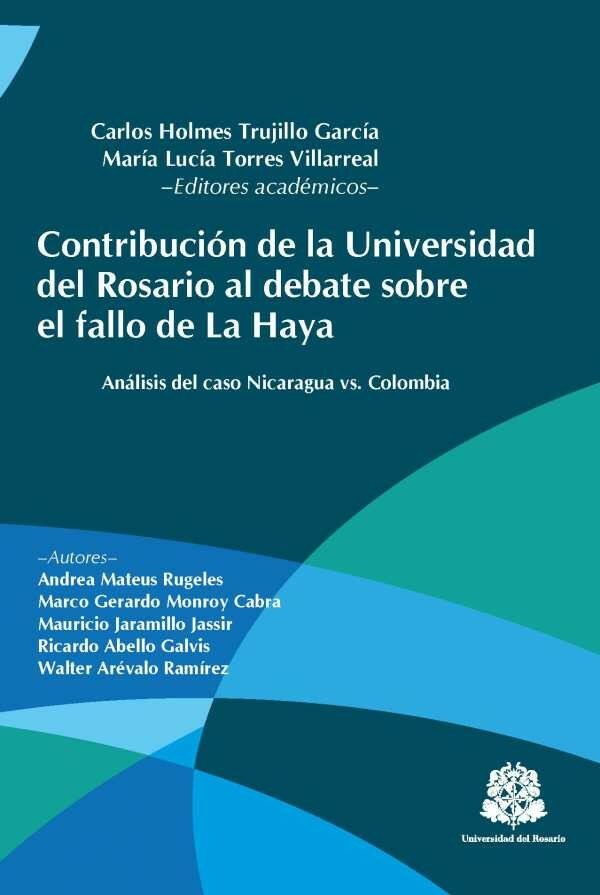  Contribución de la Universidad del Rosario al debate sobre el fallo de la Haya: Análisis del caso Nicaragua vs. Colombia